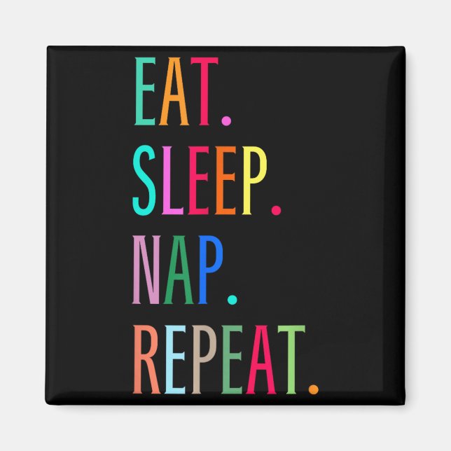 Eat Sleep Nap Repeat Funny Sarcastic Colourful Magnet (Front)