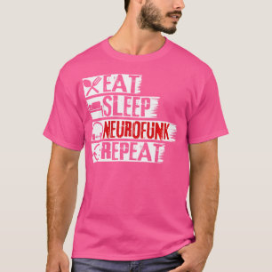 Eat Sleep Neurofunk Repeat Drum N Bass Rave Drum A T-Shirt