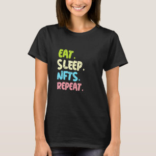 Eat Sleep Nfts Repeat For Nft Collector T-Shirt