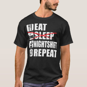 Eat Sleep Night Shift Repeat Funny Night Shift  T-Shirt