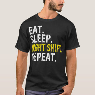 Eat Sleep Night Shift Repeat Work Gift  T-Shirt