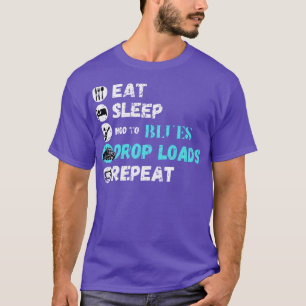 Eat Sleep Nod To Blues Drop Loads Repeat T-Shirt