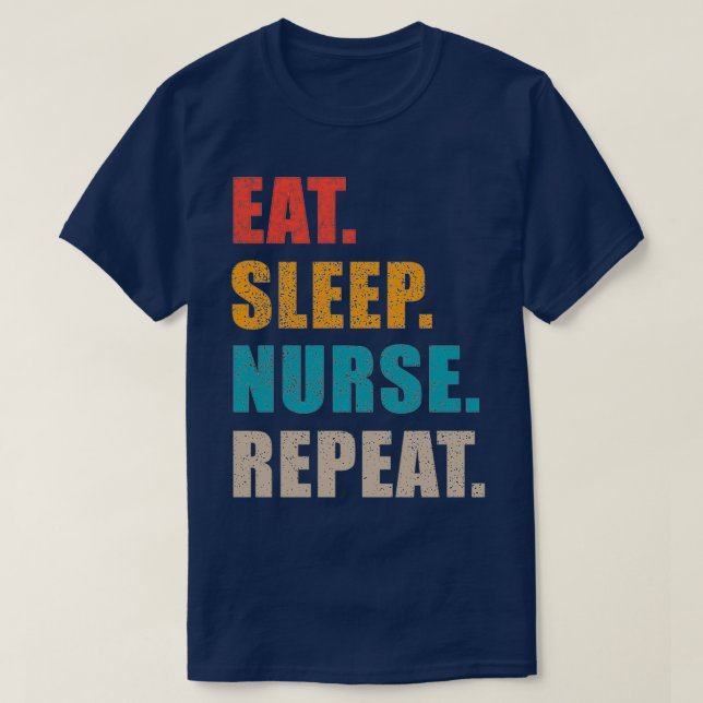 Eat Sleep Nurse Repeat Gift Gift For Nurse Graduat T-Shirt (Design Front)
