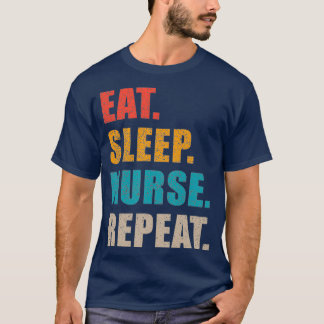 Eat Sleep Nurse Repeat Gift Gift For Nurse Graduat T-Shirt