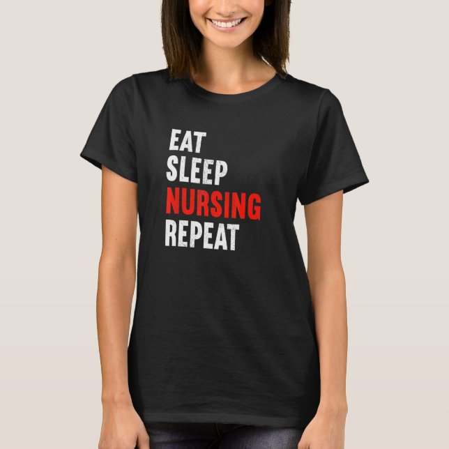 Eat Sleep Nursing Repeat Nurse Rn Therapist Caregi T-Shirt (Front)
