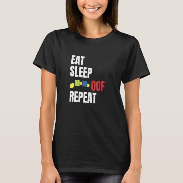 Eat Sleep Oof Repeat  Meme Gamers  Idea T-Shirt (Front)