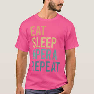 Eat Sleep Opera Repeat Opera-Singer T-Shirt