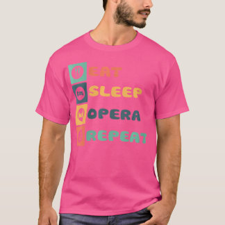 Eat Sleep Opera Repeat Singer Singing Musician Mus T-Shirt