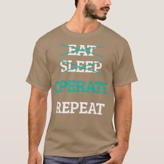 Eat Sleep Operate Repeat Doctor Surgeon Physician T-Shirt
