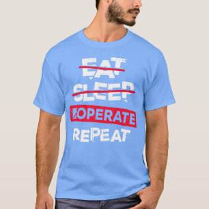 Eat Sleep Operate Repeat Surgeon Gift T-Shirt