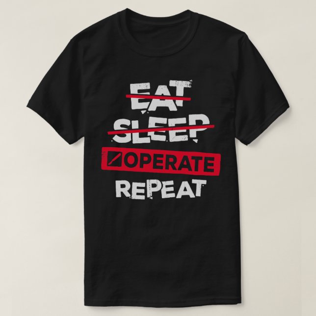 Eat Sleep Operate Repeat Surgeon Gift  T-Shirt (Design Front)