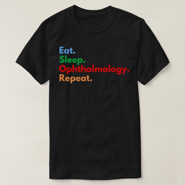 Eat Sleep Ophthalmology Repeat 2 T-Shirt (Design Front)