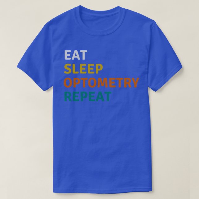 Eat Sleep Optometry Repeat Funny Optometry Student T-Shirt (Design Front)