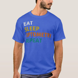 Eat Sleep Optometry Repeat Funny Optometry Student T-Shirt