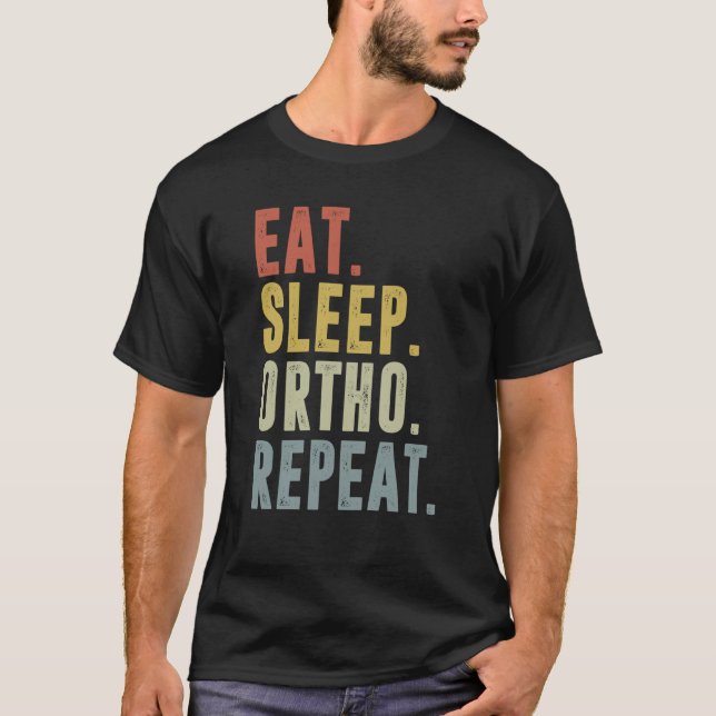 Eat Sleep Ortho Repeat Ortho Medicine T-Shirt (Front)