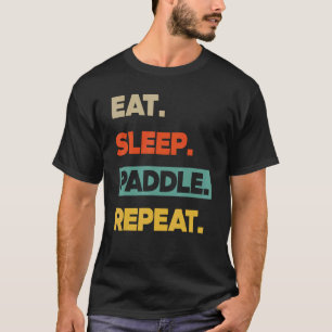 Eat Sleep Paddle Repeat Canoe Kayak T-Shirt