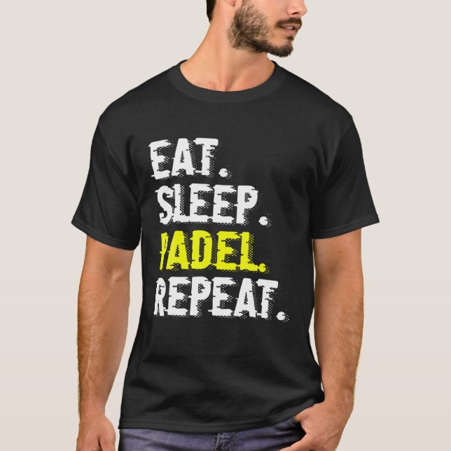 Eat Sleep Padel Repeat Funny Padel Tennis Gift T-Shirt (Front)