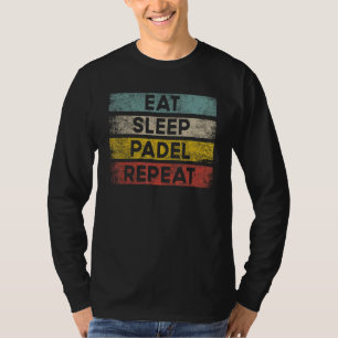 Eat Sleep Padel Repeat Padel Tennis Game Men Wome T-Shirt