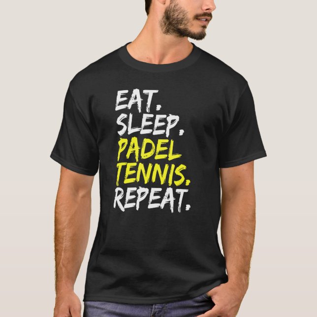 Eat Sleep Padel Tennis Repeat Padel Player Paddle  T-Shirt (Front)