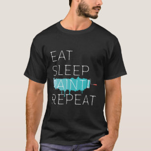 Eat Sleep Paint Repeat Funny Painter Equipment Pai T-Shirt