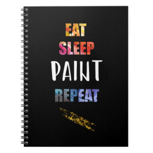 Eat, Sleep, Paint, Repeat. Painters Artists Gift Notebook
