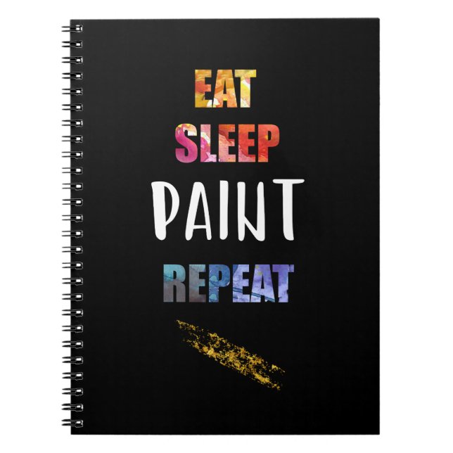 Eat, Sleep, Paint, Repeat. Painters Artists Gift Notebook (Front)