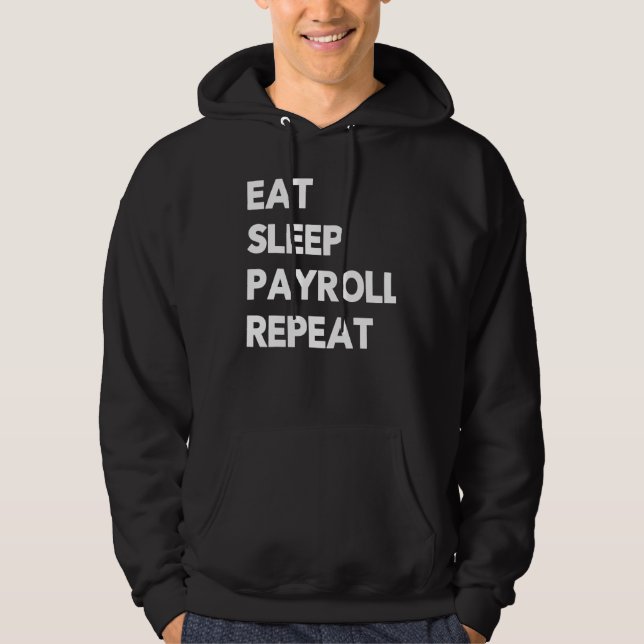 Eat Sleep Payroll Repeat Payroll Clerk Administrat Hoodie (Front)