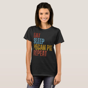 EAT SLEEP PECAN PIE REPEAT T-Shirt