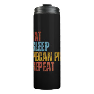 EAT SLEEP PECAN PIE REPEAT THERMAL TUMBLER