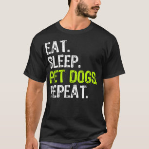 Eat Sleep Pet Dogs Repeat Lover Owner Funny Gift  T-Shirt