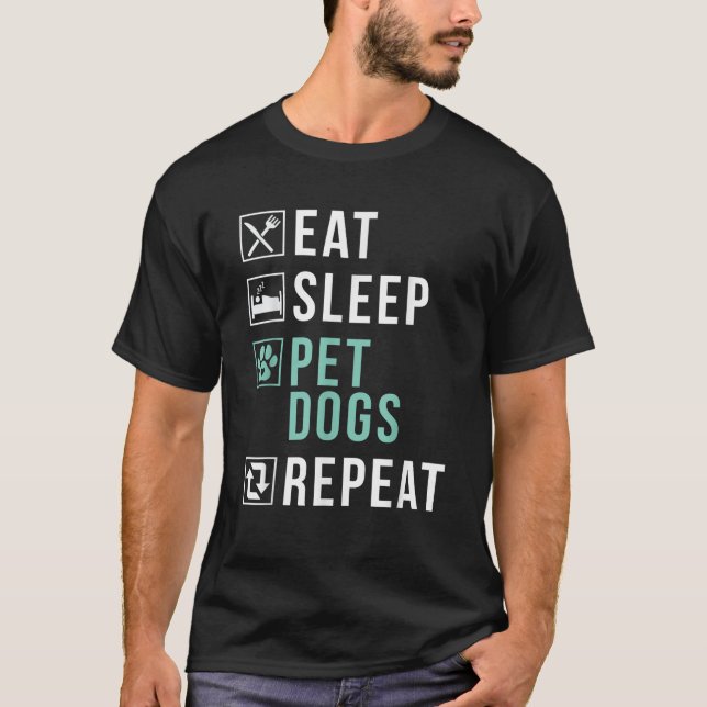 Eat Sleep Pet Dogs Repeat Puppy Dog Lover  T-Shirt (Front)