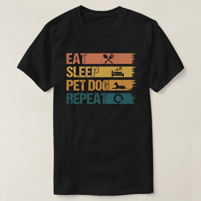 Eat Sleep Pet Dogs Repeat T-Shirt (Design Front)
