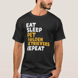 Eat Sleep Pet Golden Retriever Repeat Golden Retri T-Shirt