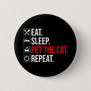Eat. Sleep. Pet The Cat. Repeat 6 Cm Round Badge