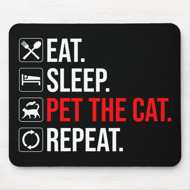 Eat. Sleep. Pet The Cat. Repeat Mouse Mat (Front)
