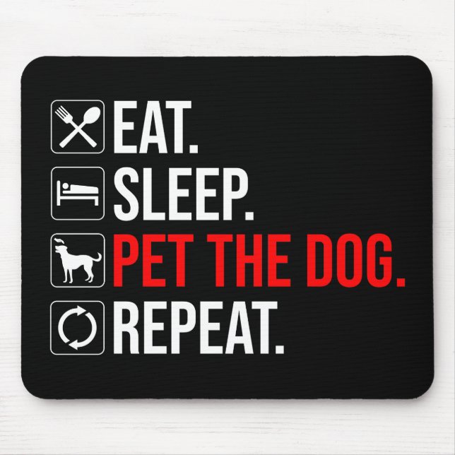 Eat. Sleep. Pet The Dog. Repeat Mouse Mat (Front)