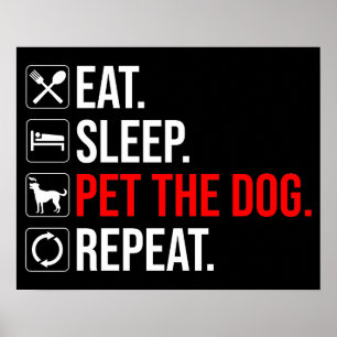 Eat. Sleep. Pet The Dog. Repeat Poster