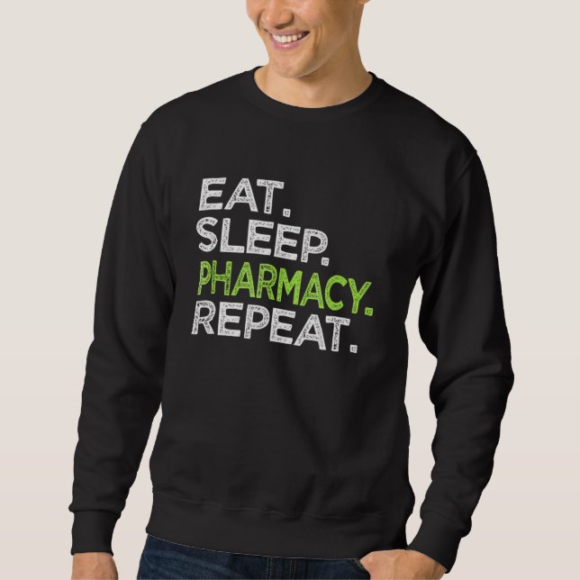 Eat Sleep Pharmacy Repeat Love Pharmacist Lab Tech Sweatshirt (Front)