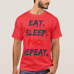 Eat Sleep PHD Repeat 4 T-Shirt
