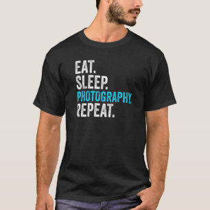 Eat Sleep Photography Repeat Photographer Mens Wom T-Shirt