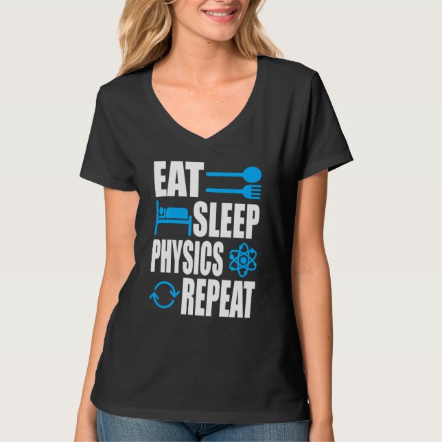 Eat Sleep Physics Repeat Physics T-Shirt (Front)