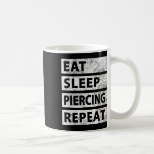 Eat Sleep Piercing Repeat Funny Piercing  Coffee Mug