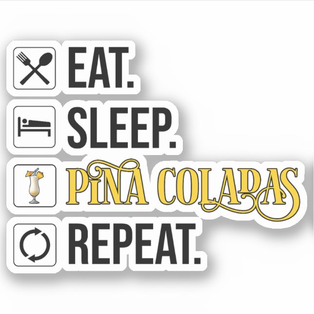 Eat. Sleep. Pina Coladas. Repeat.  (Front)