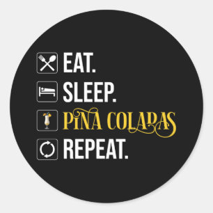 Eat. Sleep. Pina Coladas. Repeat. Classic Round Sticker