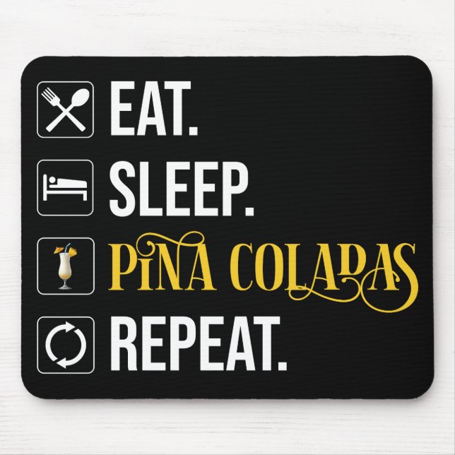 Eat. Sleep. Pina Coladas. Repeat.  Mouse Mat (Front)