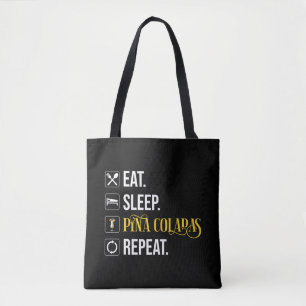 Eat. Sleep. Pina Coladas. Repeat. Tote Bag