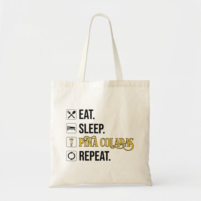 Eat. Sleep. Pina Coladas. Repeat.  Tote Bag (Front)