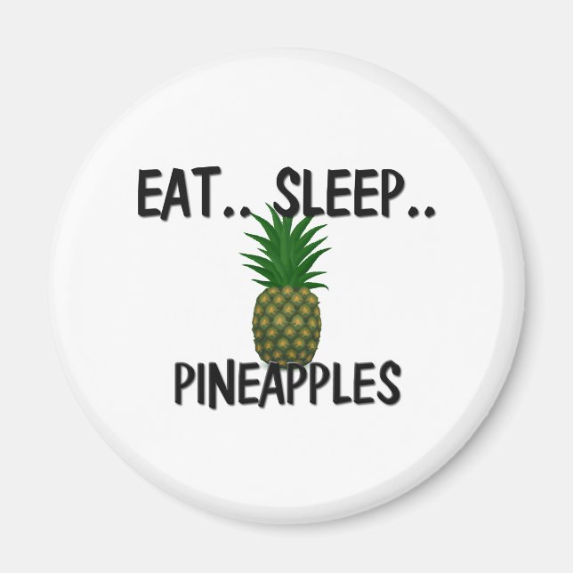 Eat Sleep PINEAPPLES Magnet (Front)
