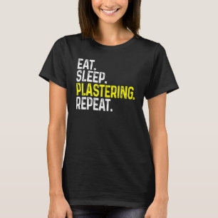 Eat Sleep Plastering Repeat Funny Plasterer T-Shirt