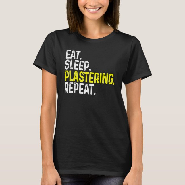 Eat Sleep Plastering Repeat Funny Plasterer T-Shirt (Front)